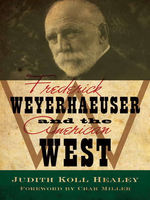 Title details for Frederick Weyerhaeuser and the American West by Judith Koll Healey - Wait list